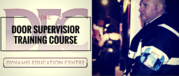 Door Supervisor Training Course by Dynamis Education Centre